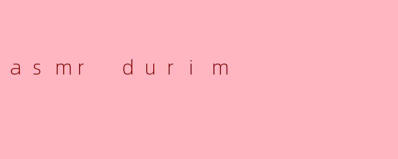 asmr durim